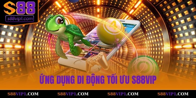 S88Vip Ứng dụng di động tối ưu S88Vip