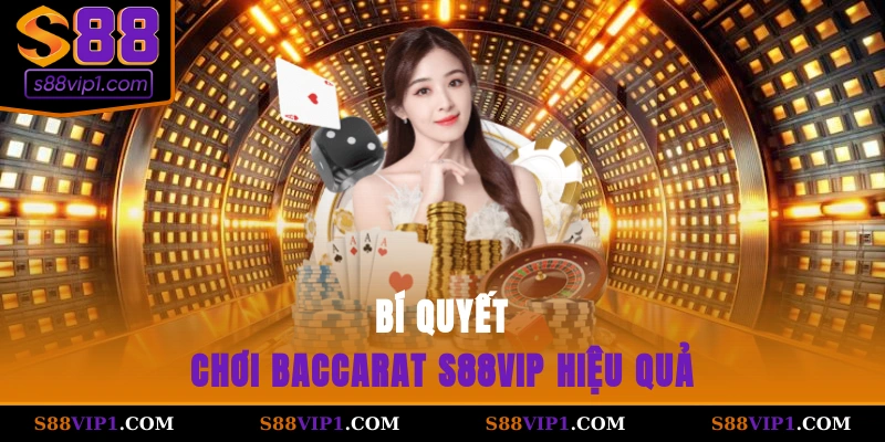 S88Vip Bí quyết chơi baccarat S88vip hiệu quả