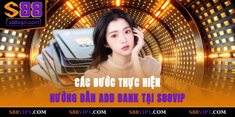 Các bước thực hiện hướng dẫn add bank tại S88vip