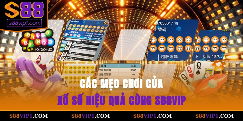 Các mẹo chơi của xổ số hiệu quả cùng S88vip