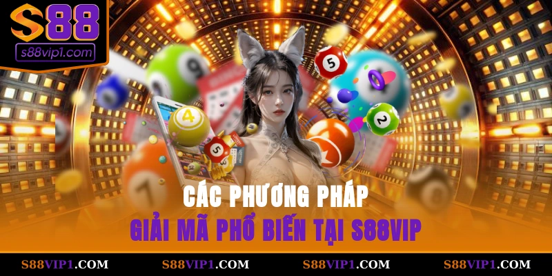 Các phương pháp giải mã phổ biến tại S88vip