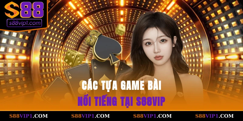 Các tựa game bài nổi tiếng tại S88vip