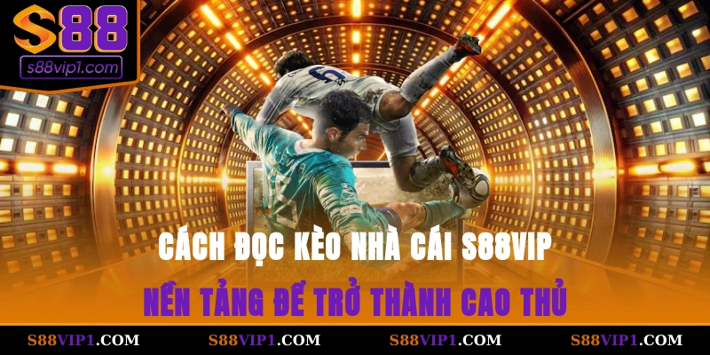 Cách đọc kèo nhà cái S88vip