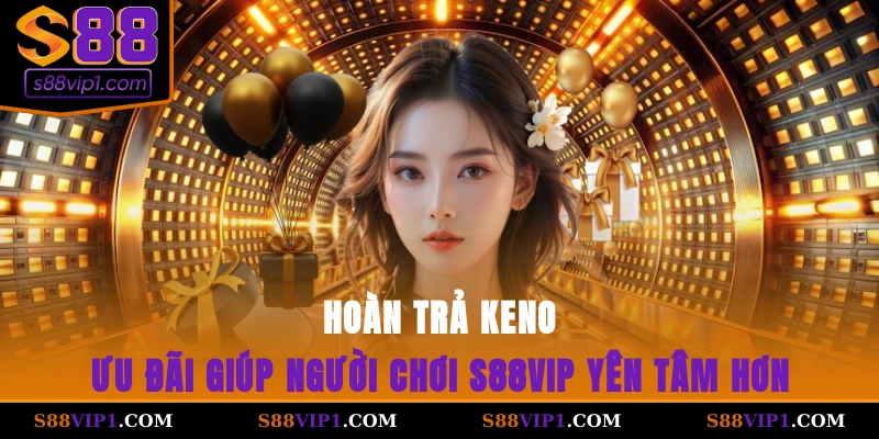 S88Vip Hoàn Trả Keno