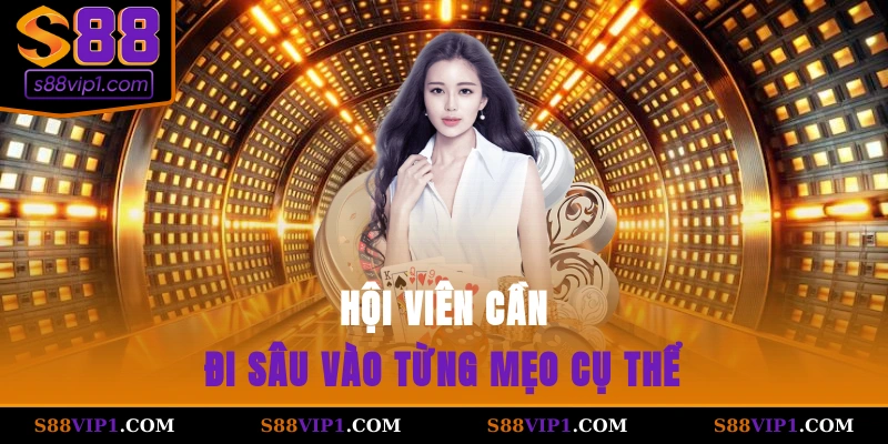 S88Vip Hội viên cần đi sâu vào từng mẹo cụ thể