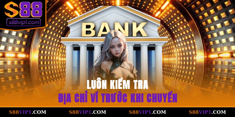 S88Vip Luôn kiểm tra địa chỉ ví trước khi chuyển