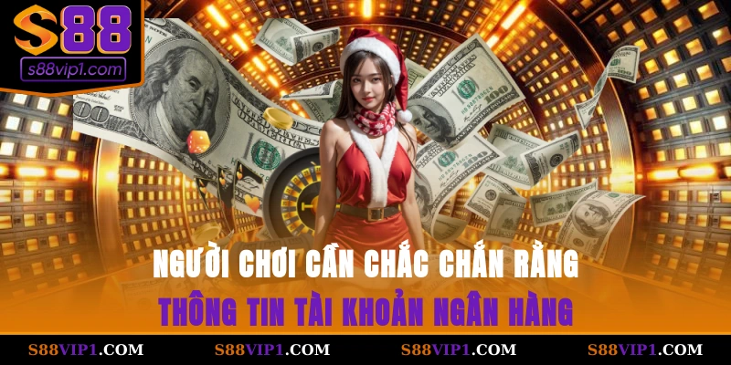 Người chơi cần chắc chắn rằng thông tin tài khoản ngân hàng