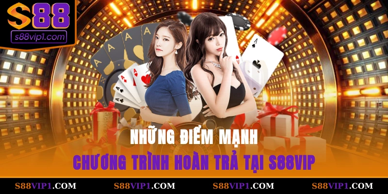 Những điểm mạnh chương trình hoàn trả tại S88vip