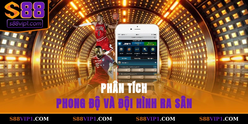 S88Vip Phân tích phong độ và đội hình ra sân