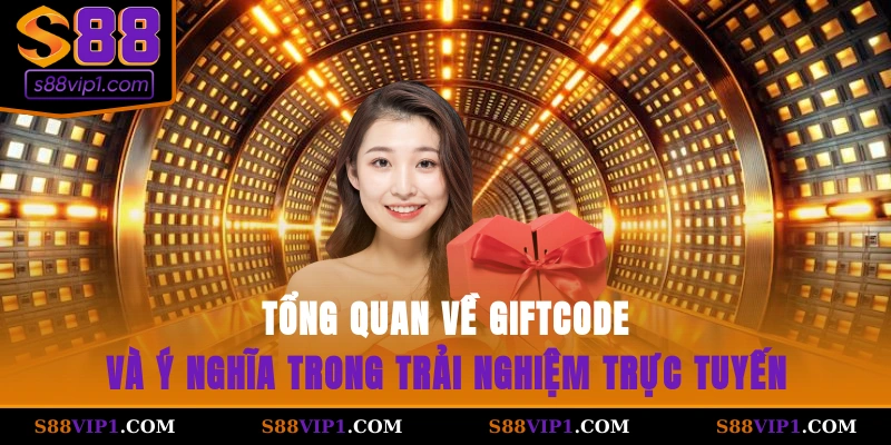 Tổng quan về giftcode và ý nghĩa trong trải nghiệm trực tuyến