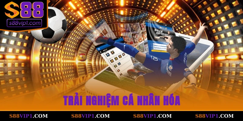 Trải nghiệm cá nhân hóa