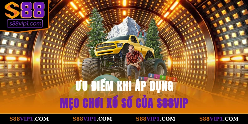 Ưu điểm khi áp dụng mẹo chơi xổ số của S88vip