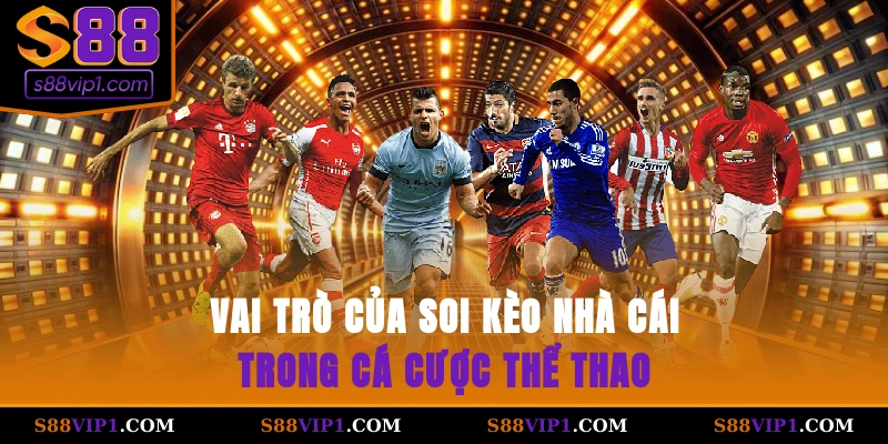 S88Vip Vai trò của soi kèo nhà cái trong cá cược thể thao